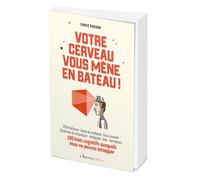 Votre cerveau vous mène en bateau !: 190 biais cognitifs auxquels vous ne pouvez échapper