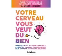 Votre cerveau vous veut du bien Pourquoi nous ne sommes pas faits pour être heureux en permanence mais comment trouver un équilibre - Dr Anders Hansen - Jouvence - broché - Guide