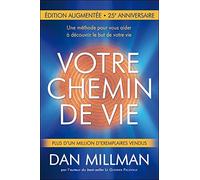 Dan Millman – Votre chemin de vie – Une méthode pour découvrir le but de votre vie – Nouvelle éd.