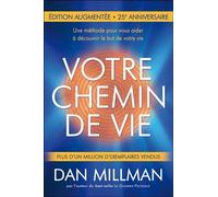 Dan Millman – Votre chemin de vie – Une méthode pour découvrir le but de votre vie – Nouvelle éd.
