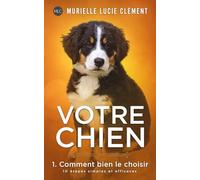 Votre chien 1. Comment bien le choisir: 10 étapes simples et efficaces