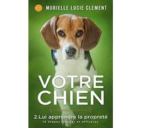 Votre chien 2. Lui apprendre la propreté: 10 étapes simples et efficaces