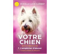 Votre chien 7. L'empêcher d'aboyer: 7 étapes simples et efficaces