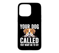 Votre Chien a appelé, il Veut Que Je m'assoie Dog Sitter Coque pour iPhone 15 Pro Max
