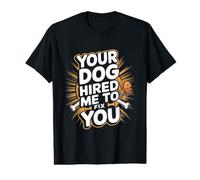 Votre Chien m'a engagé pour Vous préparer Un dresseur de Chiens Amusant T-Shirt Graphique avec Valeur