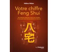 Votre chiffre Feng Shui - Une méthode simple pour mieux vous connaître et vous guider dans tous les