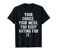 Votre Choix, Votre désordre, Vous continuez à Voter pour, Witty Men Women T-Shirt