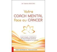 Votre coach mental face au cancer - Sophrologie, méditation et psychologie positive pour accompagner la maladie
