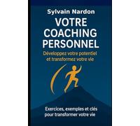 VOTRE COACHING PERSONNEL: Développez votre potentiel et transformez votre vie