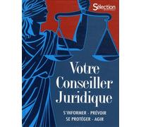Votre conseiller juridique: S'informer, prévoir, se protéger, agir