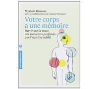VOTRE CORPS A UNE MEMOIRE de Myriam Brousse (20 mars 2013) Poche