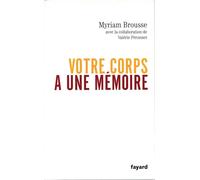 Votre corps a une mémoire - Myriam Brousse - Fayard - broché - Guide