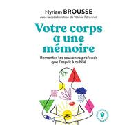 Votre corps a une mémoire Remonter les souvenirs profonds que l esprit à oublié - Myriam Brousse - Marabout - Poche - Guide