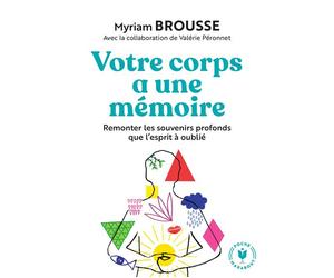 Votre corps a une mémoire Remonter les souvenirs profonds que l esprit à oublié - Myriam Brousse - Marabout - Poche - Guide