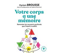 Votre corps a une mémoire: Remonter les souvenirs profonds que l'esprit a oublié