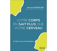Votre corps en sait plus que votre cerveau - Du lâcher-prise à l'eïnothérapie