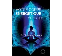 Votre corps énergétique vous parle Médecine complémentaire et bioélectronique - Florence Pousset - Symbiose - broché - Etude