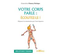 Votre corps parle : Ecoutez-le !: Dépasser la somatisation par l'auto-hypnose