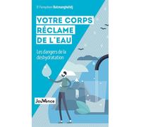 Votre corps réclame de l'eau Les dangers de la déshydratation - FEREYDOON DR BATMANGHELI - Jouvence - broché - Guide
