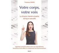 Votre corps, votre voix: La cle pour chanter et parler de facon naturelle