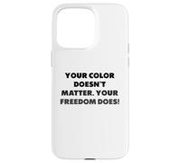 Votre Couleur n'a Pas d'importance. Votre liberté si Coque pour iPhone 15 Pro Max