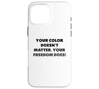 Votre Couleur n'a Pas d'importance. Votre liberté si Coque pour iPhone 16 Pro Max