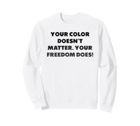 Votre Couleur n'a Pas d'importance. Votre liberté si Sweatshirt