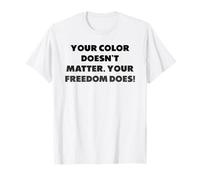 Votre Couleur n'a Pas d'importance. Votre liberté si T-Shirt