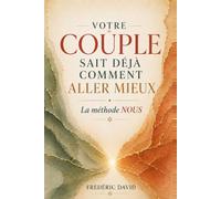 Votre couple sait déja comment aller mieux: La méthode NOUS