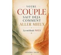 Votre couple sait déja comment aller mieux: La méthode NOUS
