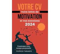 Votre CV, votre lettre de motivation et vos entretiens 2024: Construisez votre marque personnelle