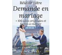 Votre Demande en Mariage: 100 idees faciles et personnalisables pour réussir votre demande en mariage originale.