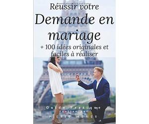 Votre Demande en Mariage: 100 idees faciles et personnalisables pour réussir votre demande en mariage originale.
