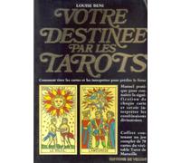 Votre destinée par les tarots: Comment tirer les cartes et les interpréter pour prédire le futur