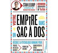 Votre empire dans un sac-à-dos: Décodez la psychologie humaine pour trouver une idée de business, vendre sur internet, gagner votre vie depuis votre ordinateur
