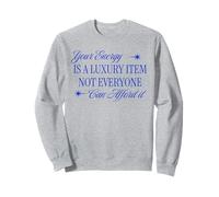 Votre énergie est Un Article de Luxe Que Tout Le Monde ne Peut Pas se Le permettre Sweatshirt