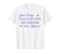 Votre énergie est Un Article de Luxe Que Tout Le Monde ne Peut Pas se Le permettre T-Shirt