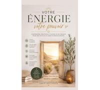 Votre énergie votre pouvoir: Comprendre, protéger et élever votre energie pour une vie plus alignée et épanouissante