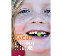 Votre enfant de 3 à 6 ans: Les étapes de son évolution vers l épanouissement et l autonomie