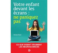 Votre enfant devant les écrans : ne paniquez pas Ce que disent vraiment les neurosciences - Nicolas Poirel - De Boeck Supérieur - broché - Guide