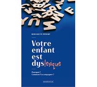Votre Enfant Est Dyslexique - Pourquoi ? Comment L'accompagner ?