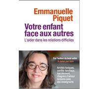 Votre enfant face aux autres - L'aider dans les relations difficiles - Emmanuelle Piquet - Les Arenes Eds - broché - Essai