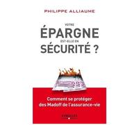 Votre Épargne Est-Elle En Sécurité ? - Comment Se Protéger Des Madoff De L'assurance-Vie