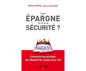 Votre épargne est-elle en sécurité ? Comment se protéger des Madoff de l'assurance-vie. - Philippe Alliaume - Organisation Eds D' - broché - Etude
