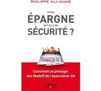 Votre épargne est-elle en sécurité ? Philippe Alliaume (Auteur)