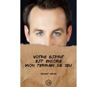 Votre esprit est encore mon terrain de jeu