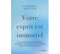 Votre esprit est immortel - Un neurochirurgien qui a pratiquer des milliers d'interventions sur le cerveau démontre l'existence de l'âme