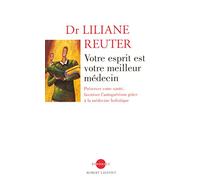 Votre esprit est votre meilleur médecin: Préserver votre santé, favoriser l'autoguérison grâce à la médecine holistique