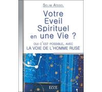 Votre éveil Spirituel en une Vie ? Techniques de transformation intérieure pour votre éveil spirituel en une vie - Selim Aïssel - Ecce - broché - Essai
