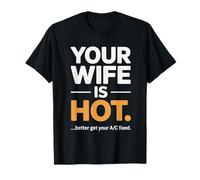 Votre Femme est Chaude, Mieux Vaut réparer Votre climatisation T-Shirt